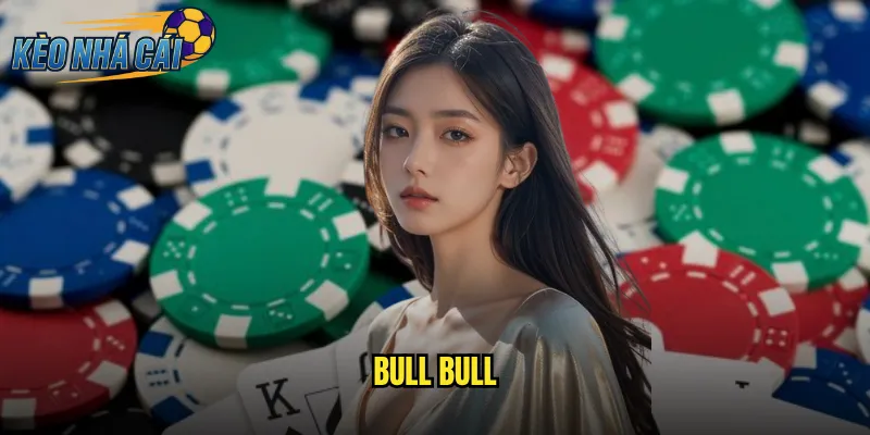 Bull Bull Kèo Nhà Cái - Chinh Phục Trò Chơi Bài Đỉnh Cao Từ Trung Quốc 1 Bull Bull
