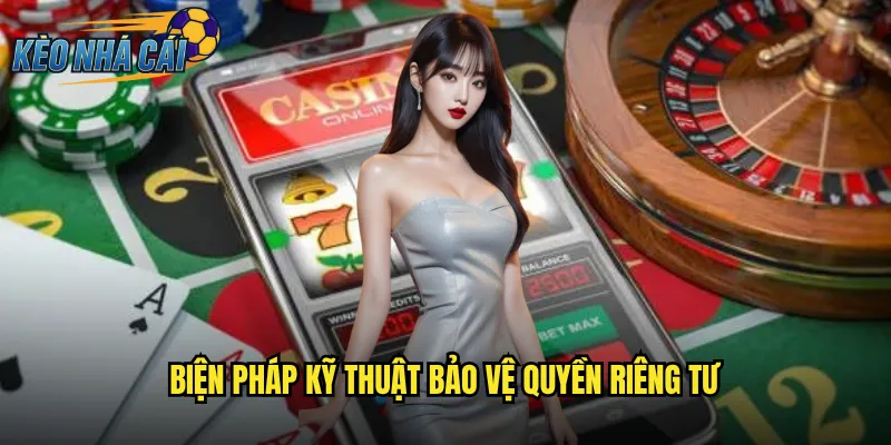 Quyền Riêng Tư Kèo Nhà Cái Đảm Bảo An Toàn Tối Đa Cho Người Chơi 2 Biện Pháp Kỹ Thuật Bảo Vệ Quyền Riêng Tư