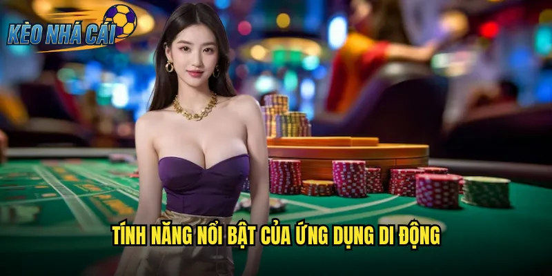 Tải App Kèo Nhà Cái Trải Nghiệm Cá Cược Mượt Mà Trên Di Động 3 Tính Năng Nổi Bật Của Ứng Dụng Di Động