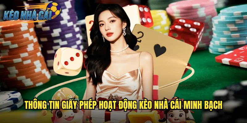 Giấy Phép Hoạt Động Kèo Nhà Cái Uy Tín Được Cấp Bởi Tổ Chức Quốc Tế 2 Thông Tin Giấy Phép Hoạt Động Kèo Nhà Cái Minh Bạch