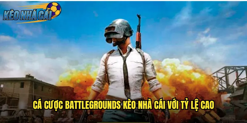 Battlegrounds Kèo Nhà Cái Trải Nghiệm Cược Game Sinh Tồn Hấp Dẫn 2 Cá Cược Battlegrounds Kèo Nhà Cái Với Tỷ Lệ Cao