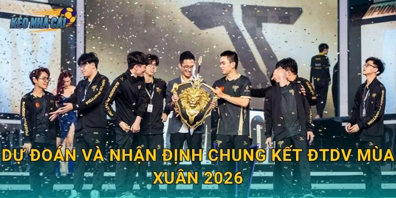 Lịch thi đấu chung kết ĐTDV Mùa Xuân 2026 chính thức – Kèo nhà cái đếm ngược đến đêm hội Liên Quân lớn nhất 3 Dự đoán và nhận định chung kết ĐTDV Mùa Xuân 2026