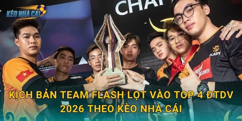 Kịch bản Team Flash lọt vào top 4 ĐTDV 2026 – Kèo nhà cái tính toán con đường phục hưng của đội bóng huyền thoại 2 Kịch bản Team Flash lọt vào top 4 ĐTDV 2026 theo Kèo nhà cái