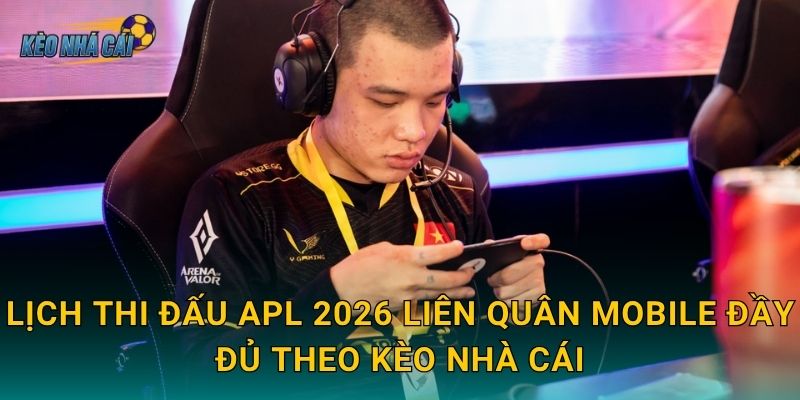 Lịch thi đấu APL 2026 Liên Quân Mobile chính thức – Kèo nhà cái cập nhật sân chơi đỉnh cao châu Á 2 Lịch thi đấu APL 2026 Liên Quân Mobile đầy đủ theo Kèo nhà cái