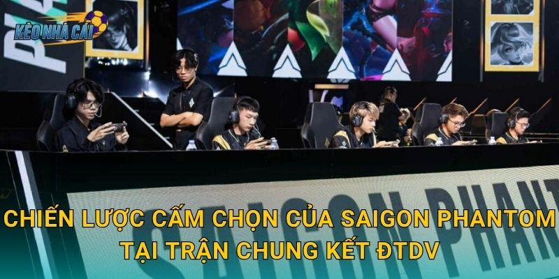 Phân tích chiến thuật cấm chọn của SGP trận chung kết – Kèo nhà cái bóc tách kế hoạch tinh vi của nhà vô địch 2 Chiến lược cấm chọn của Saigon Phantom tại trận chung kết ĐTDV