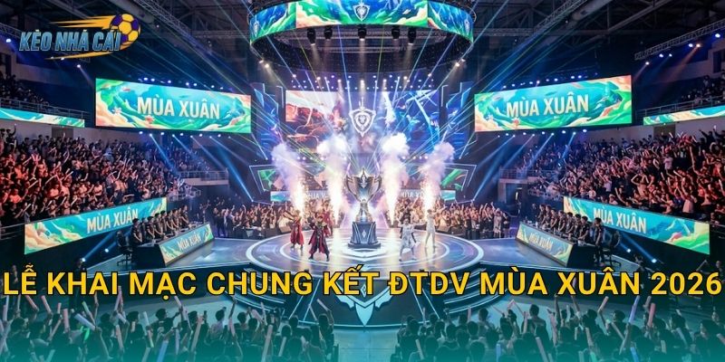 Lễ khai mạc chung kết ĐTDV Mùa Xuân 2026 – Kèo nhà cái điểm lại đêm hội Liên Quân hoành tráng nhất năm 1 Lễ khai mạc chung kết ĐTDV Mùa Xuân 2026 – Kèo nhà cái điểm lại đêm hội Liên Quân hoành tráng nhất năm