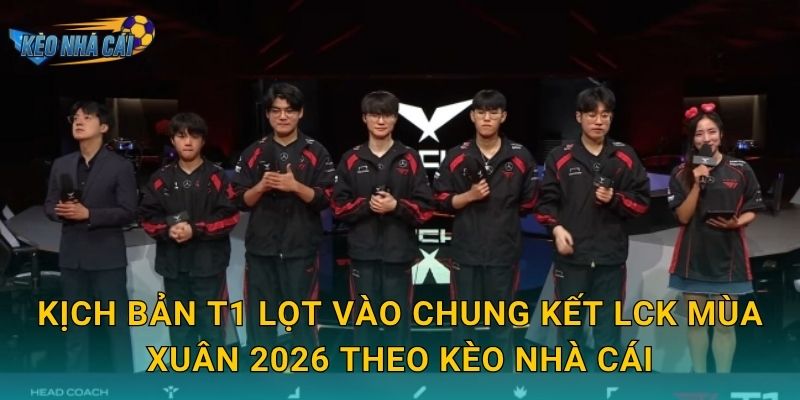 Kịch bản T1 lọt vào chung kết LCK Mùa Xuân 2026 – Kèo nhà cái phân tích những con đường khả thi nhất 2 Kịch bản T1 lọt vào chung kết LCK Mùa Xuân 2026 theo Kèo nhà cái