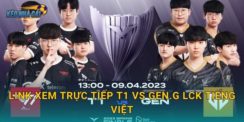 Link xem trực tiếp T1 vs Gen.G LCK tiếng Việt – Kèo nhà cái đưa fan vào tâm điểm trận chiến đỉnh bảng 1 Link xem trực tiếp T1 vs Gen.G LCK tiếng Việt – Kèo nhà cái đưa fan vào tâm điểm trận chiến đỉnh bảng