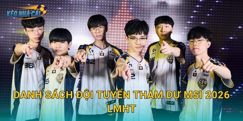 Danh sách đội tuyển tham dự MSI 2026 LMHT chính thức – Kèo nhà cái điểm mặt 12 đại diện toàn cầu 1 Danh sách đội tuyển tham dự MSI 2026 LMHT chính thức – Kèo nhà cái điểm mặt 12 đại diện toàn cầu