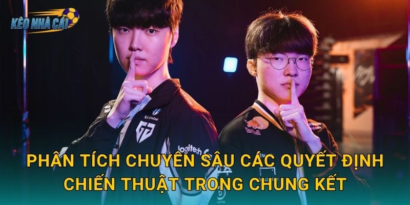 Xem lại full ván đấu T1 vs Gen.G chung kết – Kèo nhà cái lưu giữ trọn vẹn màn đại chiến lịch sử LCK 3 Phân tích chuyên sâu các quyết định chiến thuật trong chung kết