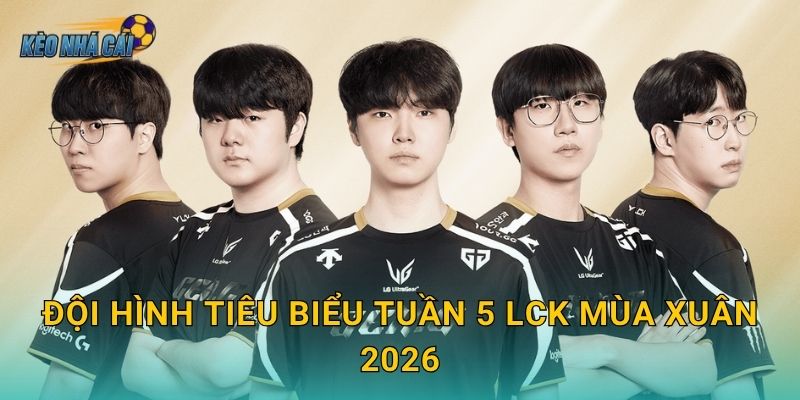 Đội hình tiêu biểu tuần 5 LCK Mùa Xuân 2026 – Kèo nhà cái xướng tên những ngôi sao sáng rực nhất sân khấu 1 Đội hình tiêu biểu tuần 5 LCK Mùa Xuân 2026 – Kèo nhà cái xướng tên những ngôi sao sáng rực nhất sân khấu