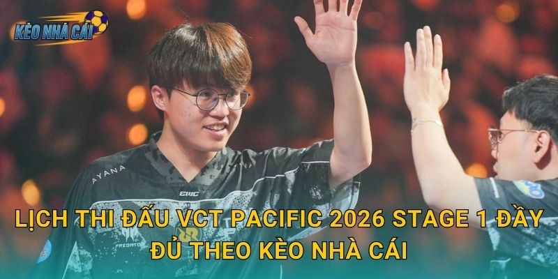 Lịch thi đấu VCT Pacific 2026 Stage 1 chính thức – Kèo nhà cái cập nhật toàn bộ trận Valorant khu vực 2 Lịch thi đấu VCT Pacific 2026 Stage 1 đầy đủ theo Kèo nhà cái
