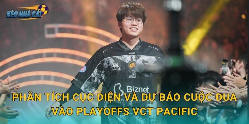 Bảng xếp hạng VCT Pacific 2026 mới nhất – Kèo nhà cái cập nhật cuộc đua vé dự Masters căng thẳng 3 Phân tích cục diện và dự báo cuộc đua vào Playoffs VCT Pacific