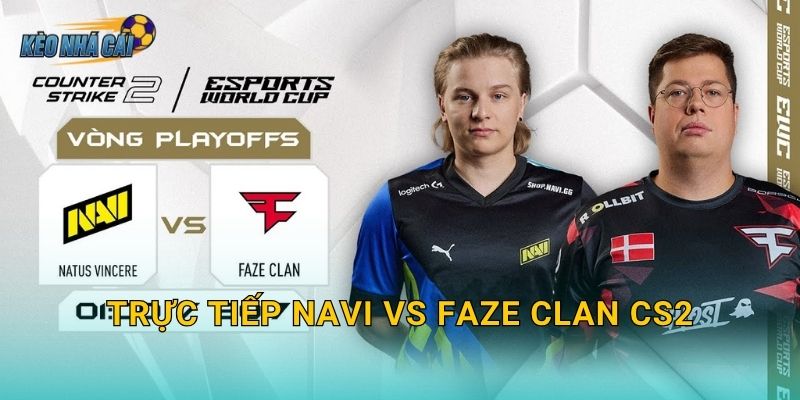 Trực tiếp NAVI vs FaZe Clan CS2 – Kèo nhà cái đưa fan vào trận đại chiến kinh điển nhất làng CS2 thế giới 1 Trực tiếp NAVI vs FaZe Clan CS2 – Kèo nhà cái đưa fan vào trận đại chiến kinh điển nhất làng CS2 thế giới